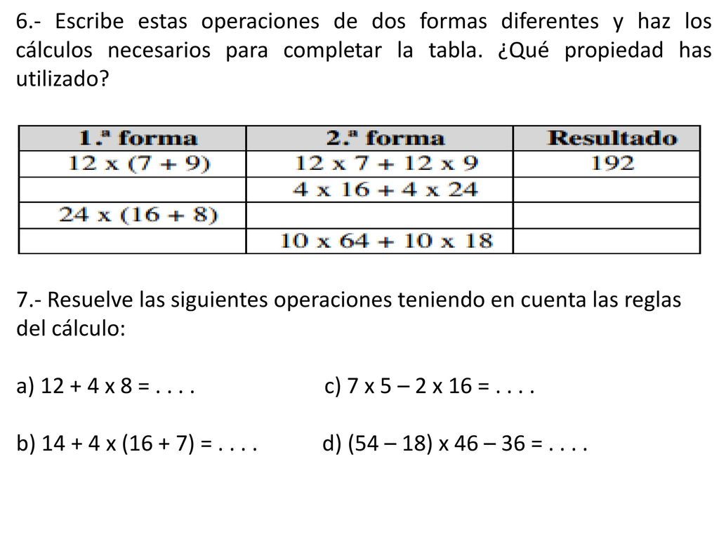 6.- Escribe estas operaciones de dos formas diferentes y haz los cálculos necesarios para completar la tabla. ¿Qué propiedad has utilizado