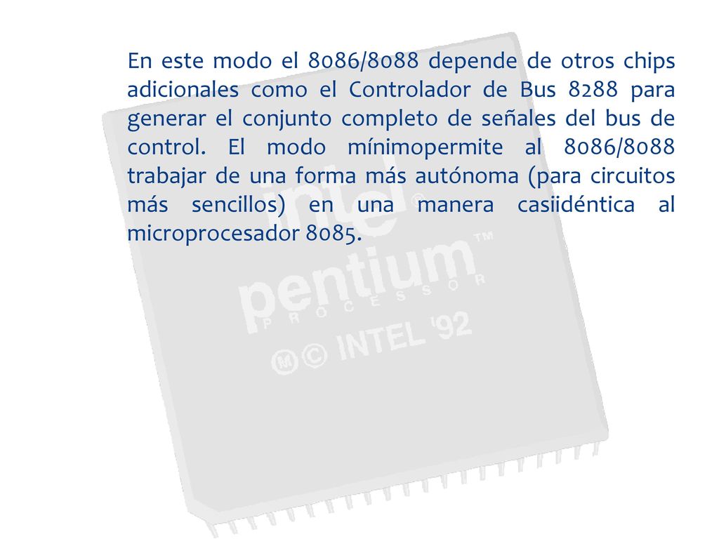 En este modo el 8086/8088 depende de otros chips adicionales como el Controlador de Bus 8288 para generar el conjunto completo de señales del bus de control.