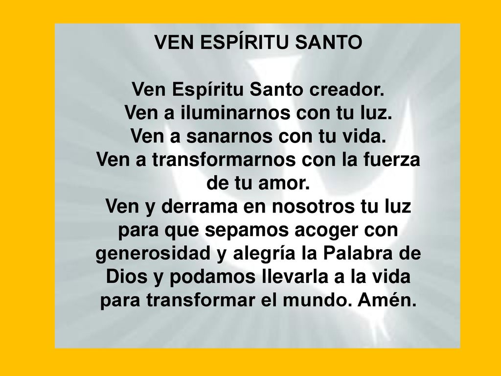 Ven Espíritu Santo creador. Ven a iluminarnos con tu luz.