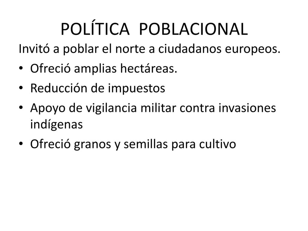 POLÍTICA POBLACIONAL Invitó a poblar el norte a ciudadanos europeos.