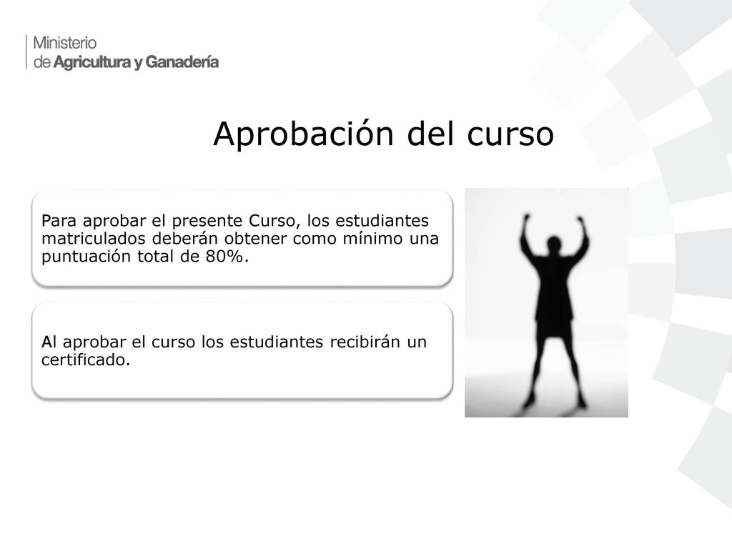 Aprobación del curso Para aprobar el presente Curso, los estudiantes matriculados deberán obtener como mínimo una puntuación total de 80%.