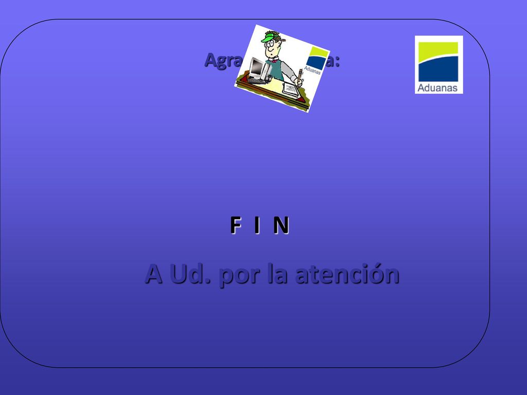 Agradecemos a: F I N A Ud. por la atención