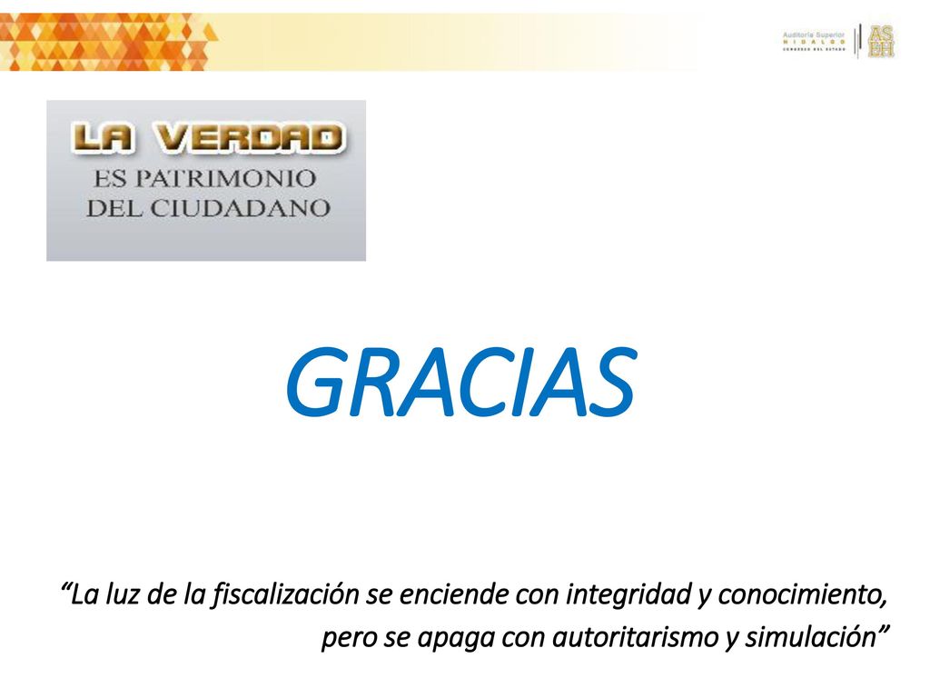 GRACIAS La luz de la fiscalización se enciende con integridad y conocimiento, pero se apaga con autoritarismo y simulación
