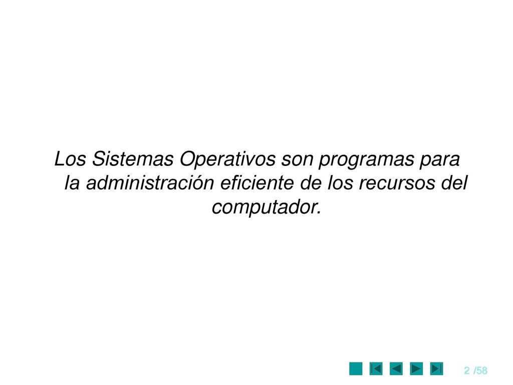 Los Sistemas Operativos son programas para la administración eficiente de los recursos del computador.