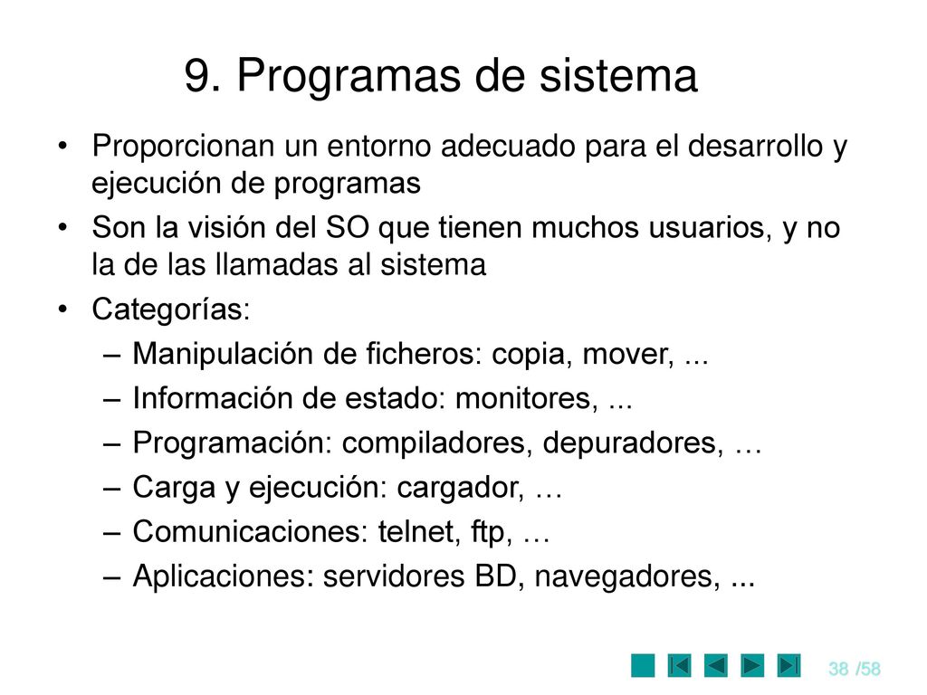 9. Programas de sistema Proporcionan un entorno adecuado para el desarrollo y ejecución de programas.