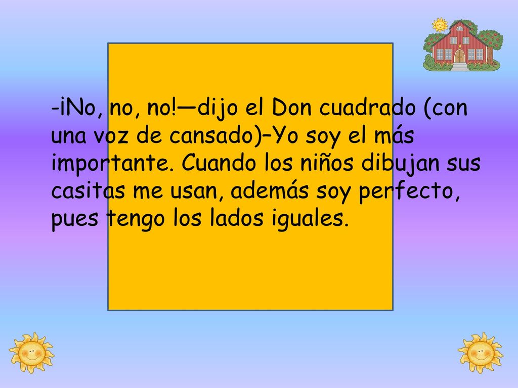 -¡No, no, no!—dijo el Don cuadrado (con una voz de cansado)–Yo soy el más importante.