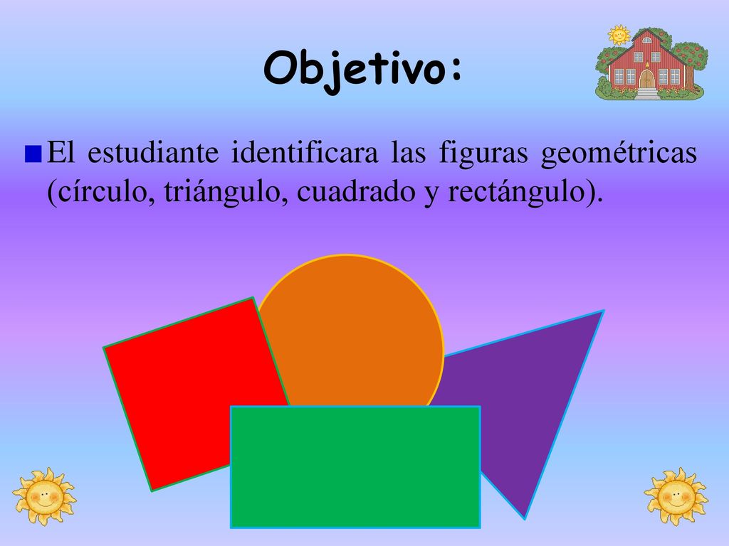 Objetivo: El estudiante identificara las figuras geométricas (círculo, triángulo, cuadrado y rectángulo).