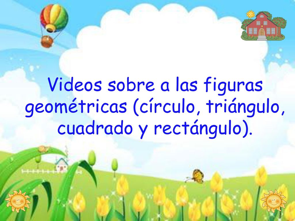 Videos sobre a las figuras geométricas (círculo, triángulo, cuadrado y rectángulo).