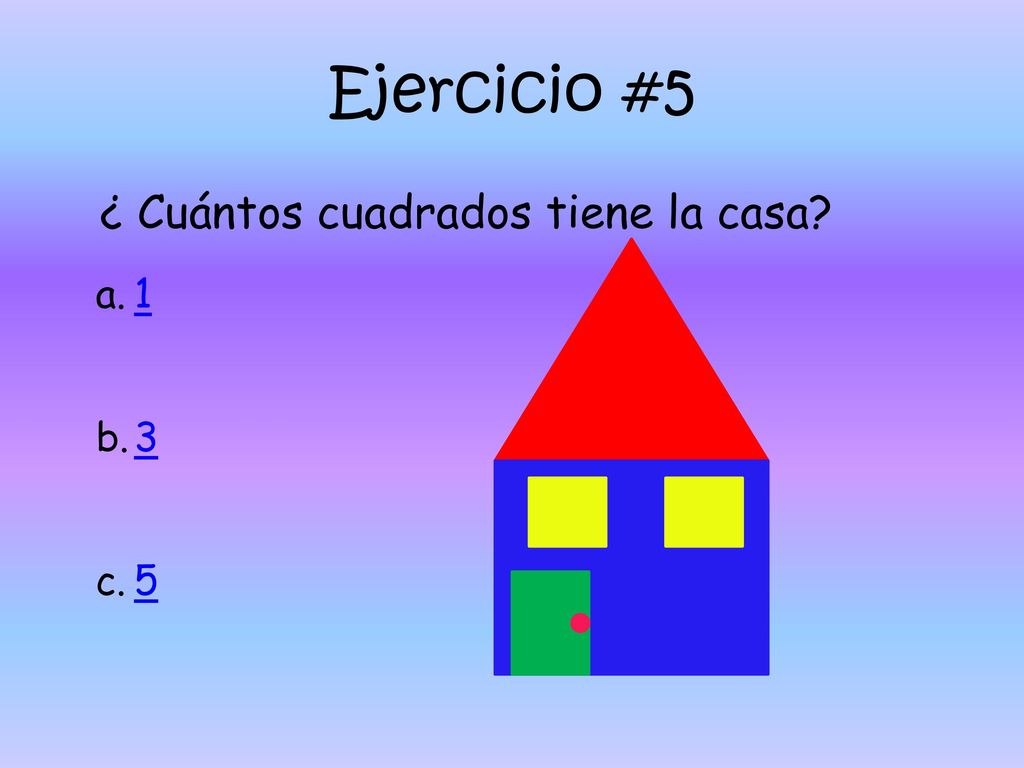 Ejercicio #5 ¿ Cuántos cuadrados tiene la casa 1 3 5