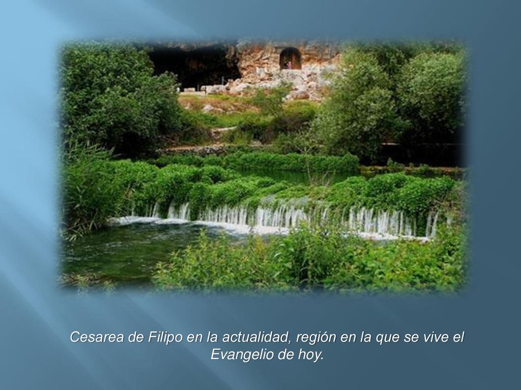 Cesarea de Filipo en la actualidad, región en la que se vive el Evangelio de hoy.