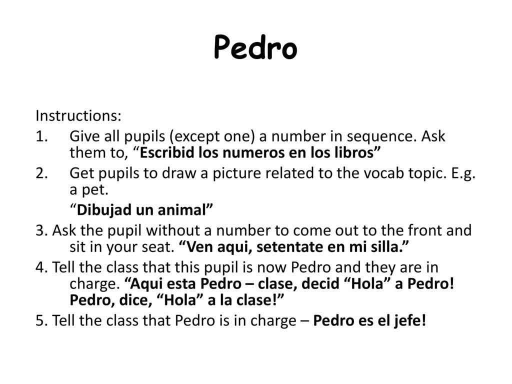 Pedro Instructions: Give all pupils (except one) a number in sequence. Ask them to, Escribid los numeros en los libros