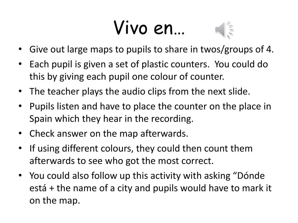 Vivo en… Give out large maps to pupils to share in twos/groups of 4.