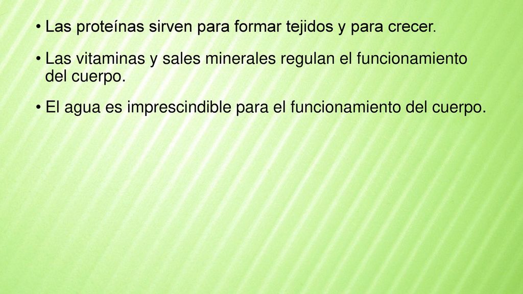 Las proteínas sirven para formar tejidos y para crecer.