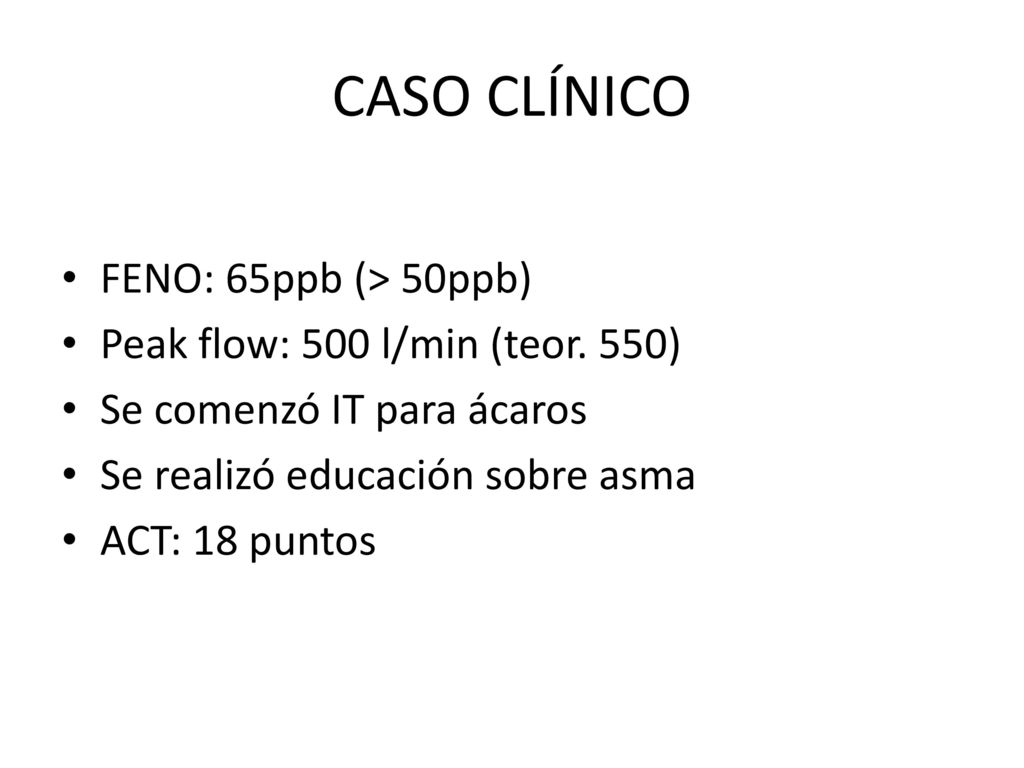 CASO CLÍNICO FENO: 65ppb (> 50ppb) Peak flow: 500 l/min (teor. 550)