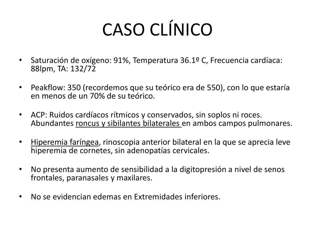 CASO CLÍNICO Saturación de oxígeno: 91%, Temperatura 36.1º C, Frecuencia cardíaca: 88lpm, TA: 132/72.