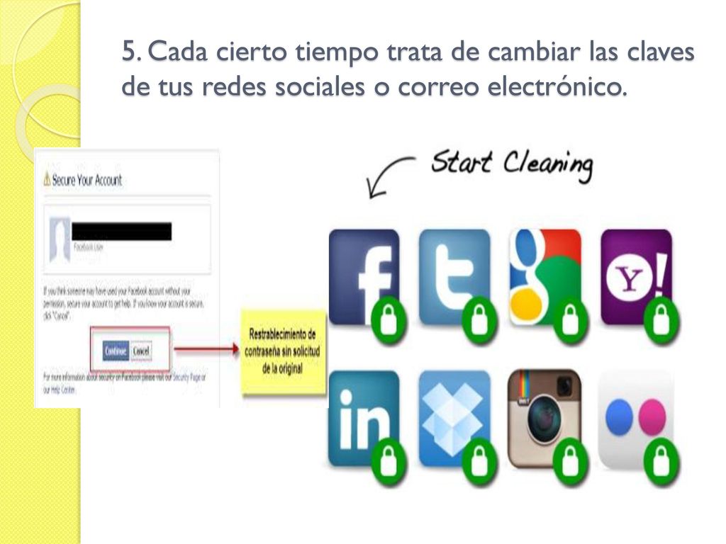 5. Cada cierto tiempo trata de cambiar las claves de tus redes sociales o correo electrónico.