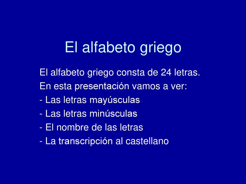 El alfabeto griego El alfabeto griego consta de 24 letras.