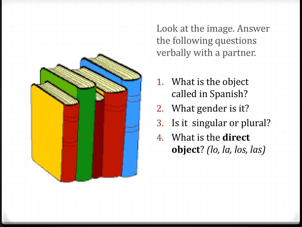 Look at the image. Answer the following questions verbally with a partner.