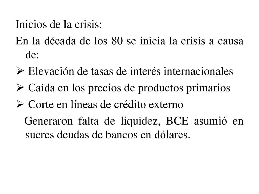Inicios de la crisis: En la década de los 80 se inicia la crisis a causa de: Elevación de tasas de interés internacionales.