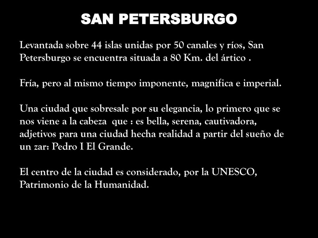 SAN PETERSBURGO Levantada sobre 44 islas unidas por 50 canales y ríos, San Petersburgo se encuentra situada a 80 Km. del ártico .