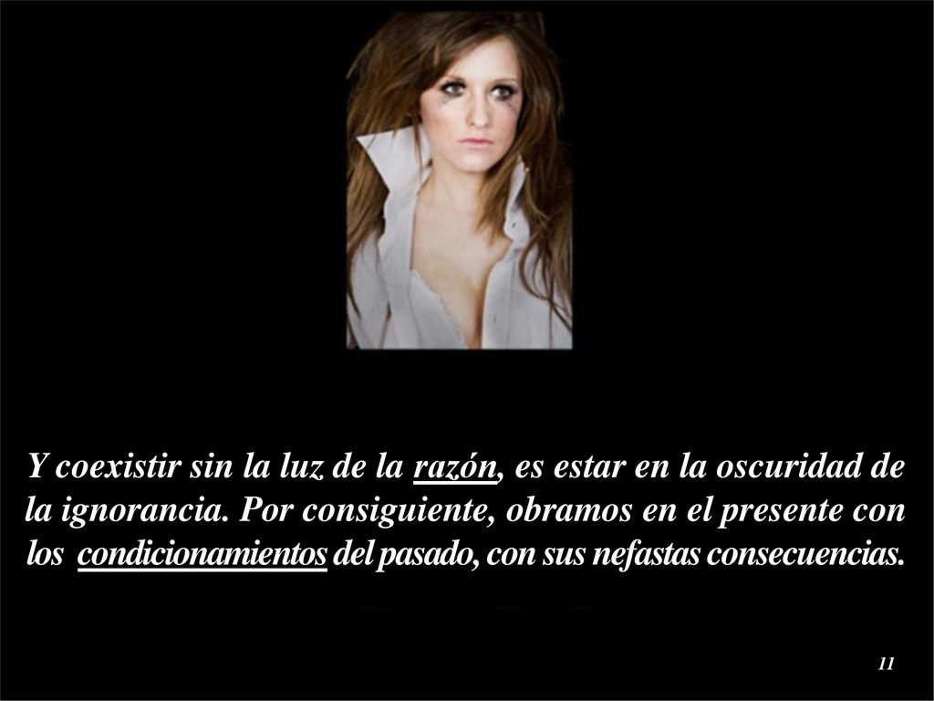 Y coexistir sin la luz de la razón, es estar en la oscuridad de la ignorancia.