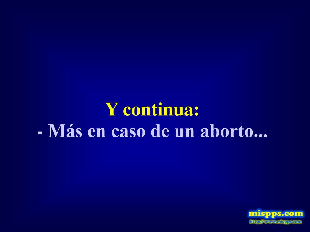 Y continua: - Más en caso de un aborto...
