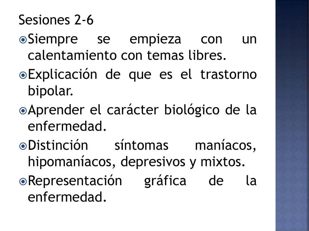 Sesiones 2-6 Siempre se empieza con un calentamiento con temas libres. Explicación de que es el trastorno bipolar.