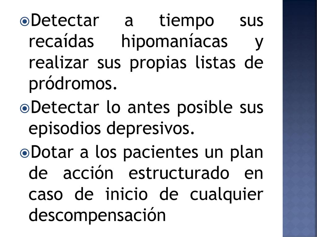 Detectar a tiempo sus recaídas hipomaníacas y realizar sus propias listas de pródromos.