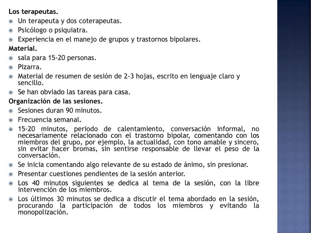 Los terapeutas. Un terapeuta y dos coterapeutas. Psicólogo o psiquiatra. Experiencia en el manejo de grupos y trastornos bipolares.