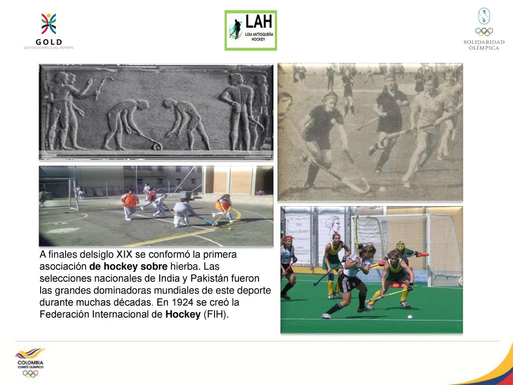 A finales delsiglo XIX se conformó la primera asociación de hockey sobre hierba.