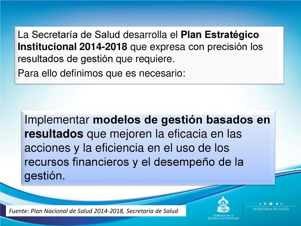 La Secretaría de Salud desarrolla el Plan Estratégico Institucional que expresa con precisión los resultados de gestión que requiere. Para ello definimos que es necesario: