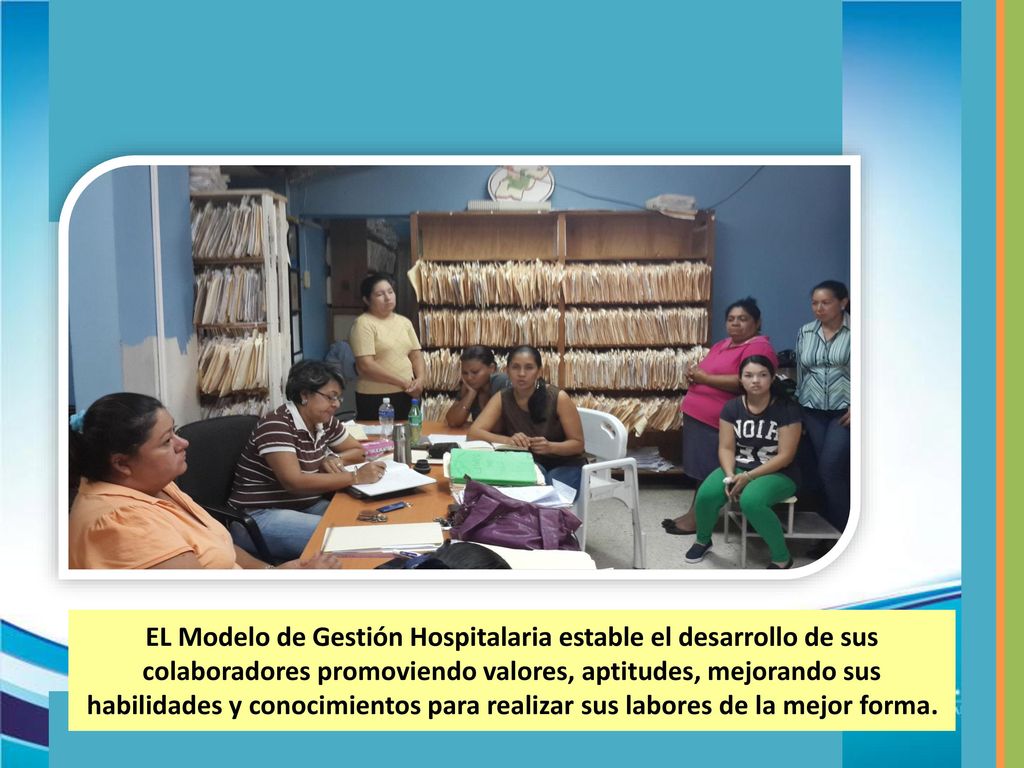 EL Modelo de Gestión Hospitalaria estable el desarrollo de sus colaboradores promoviendo valores, aptitudes, mejorando sus habilidades y conocimientos para realizar sus labores de la mejor forma.