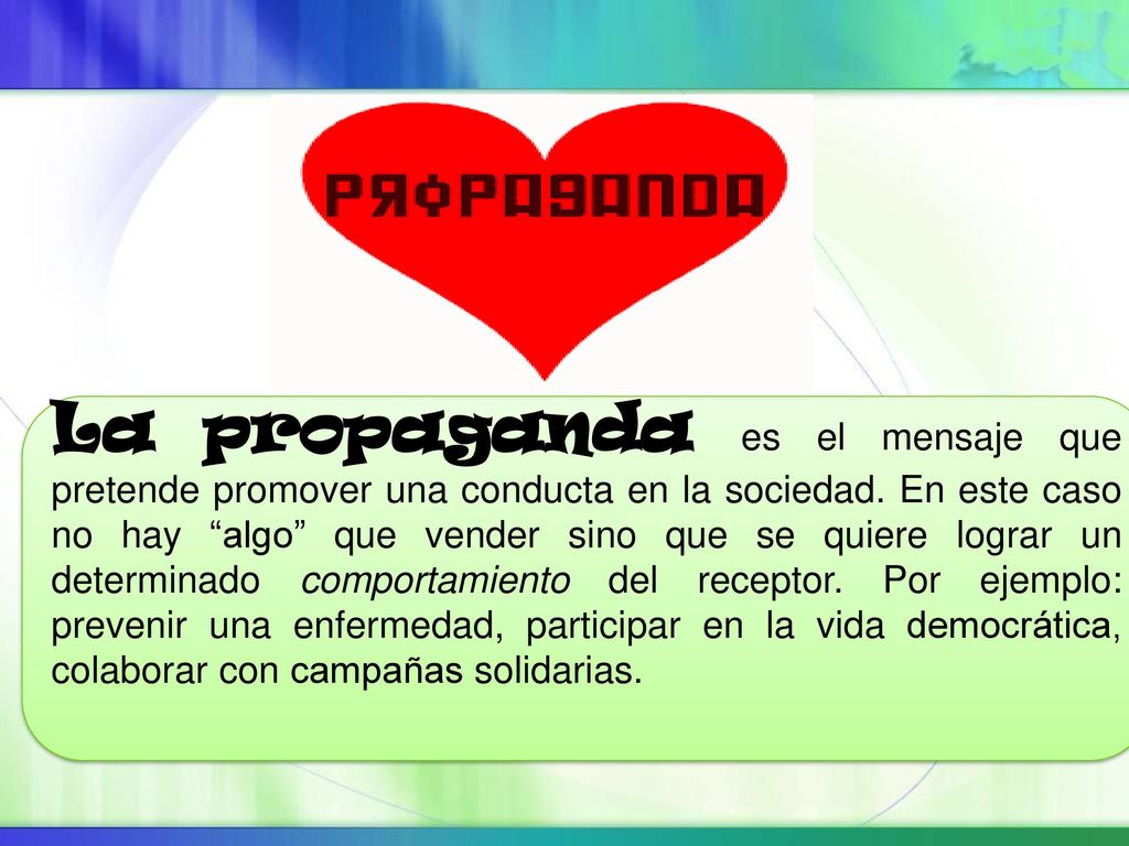 La propaganda es el mensaje que pretende promover una conducta en la sociedad.