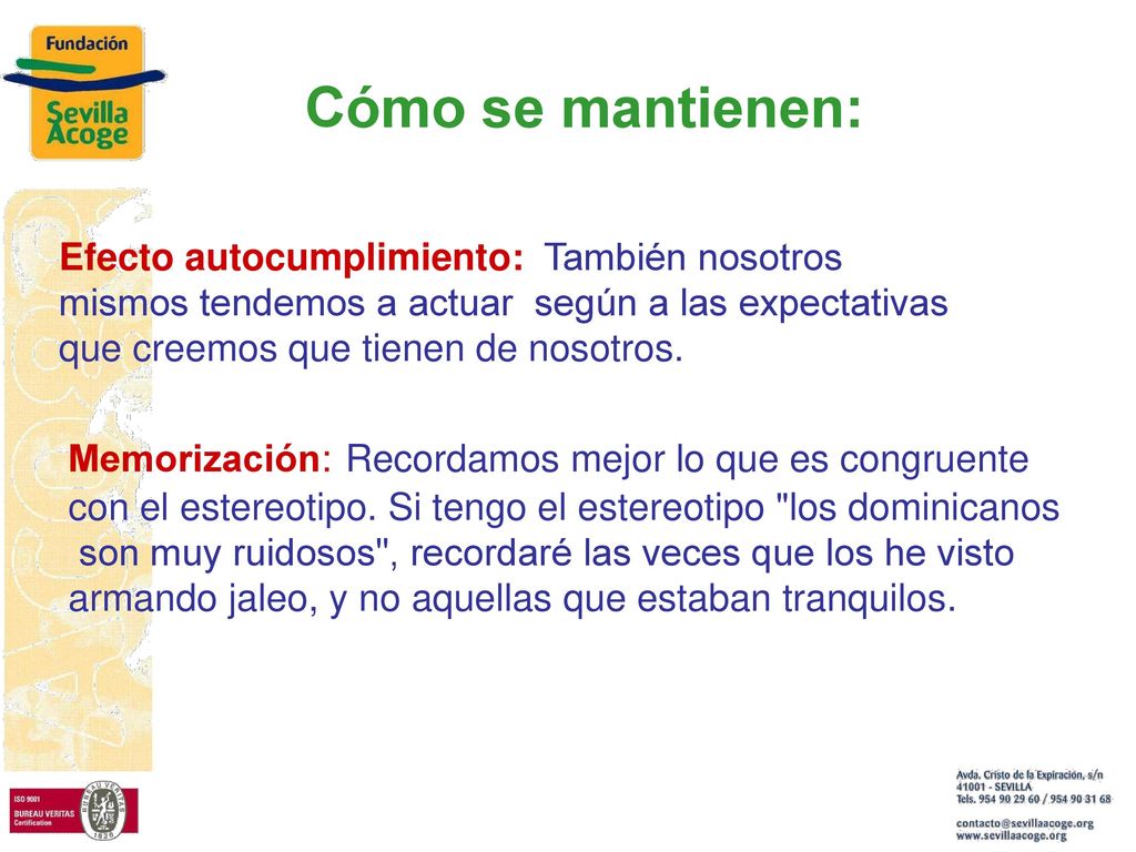 Cómo se mantienen: Efecto autocumplimiento: También nosotros mismos tendemos a actuar según a las expectativas que creemos que tienen de nosotros.