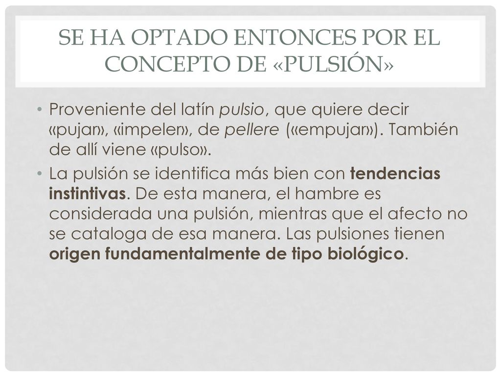 Se ha optado entonces por el concepto de «pulsión»