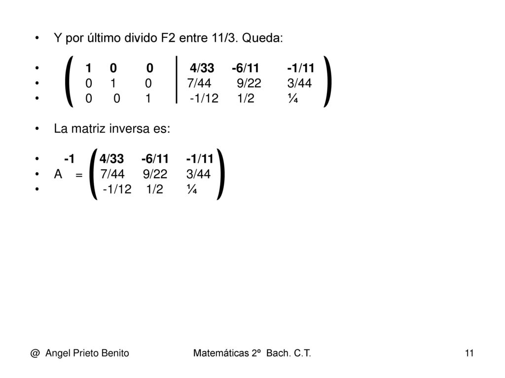 Y por último divido F2 entre 11/3. Queda: /33 -6/11 -1/11