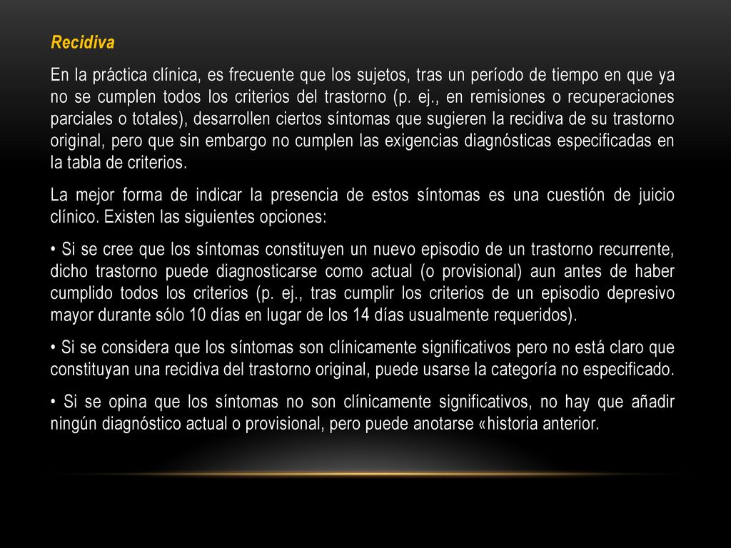 Recidiva En la práctica clínica, es frecuente que los sujetos, tras un período de tiempo en que ya no se cumplen todos los criterios del trastorno (p.