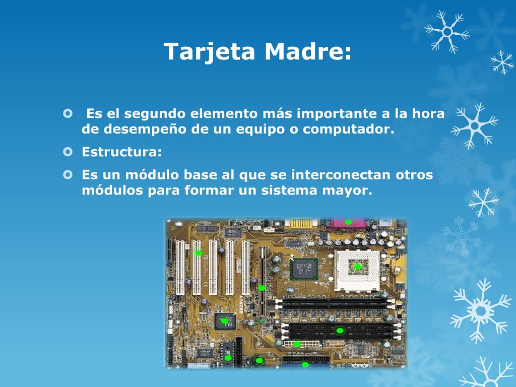 Tarjeta Madre: Es el segundo elemento más importante a la hora de desempeño de un equipo o computador.
