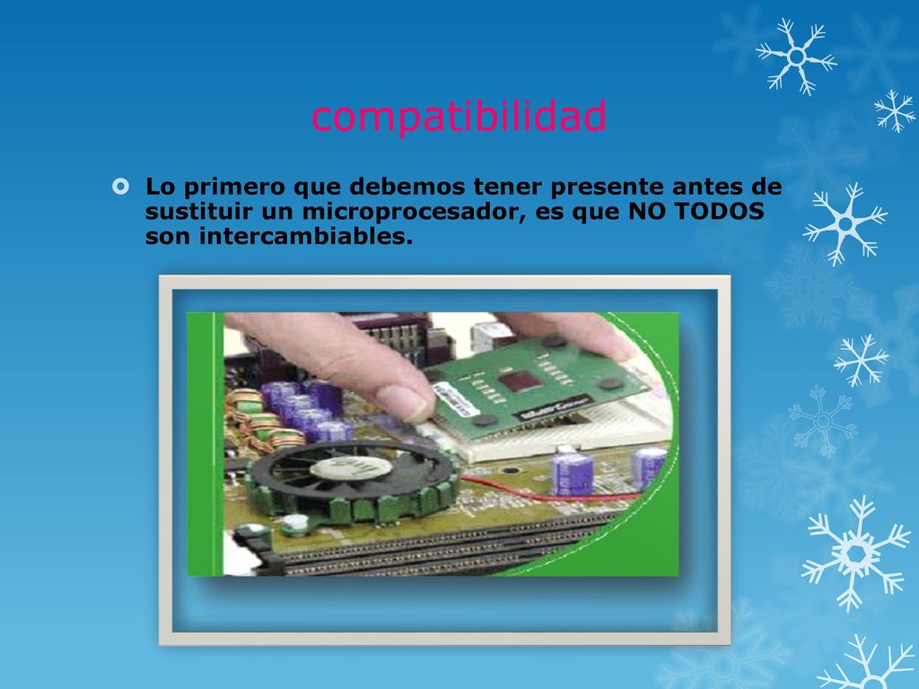 compatibilidad Lo primero que debemos tener presente antes de sustituir un microprocesador, es que NO TODOS son intercambiables.