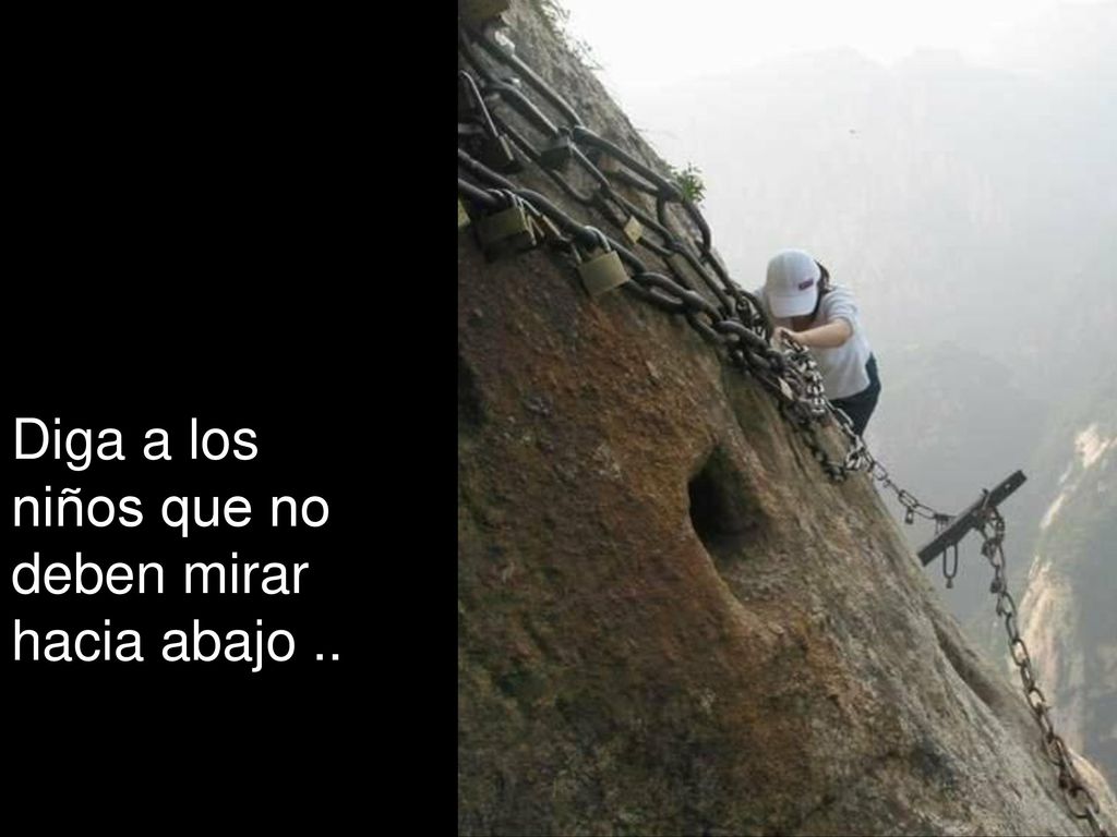Diga a los niños que no deben mirar hacia abajo ..