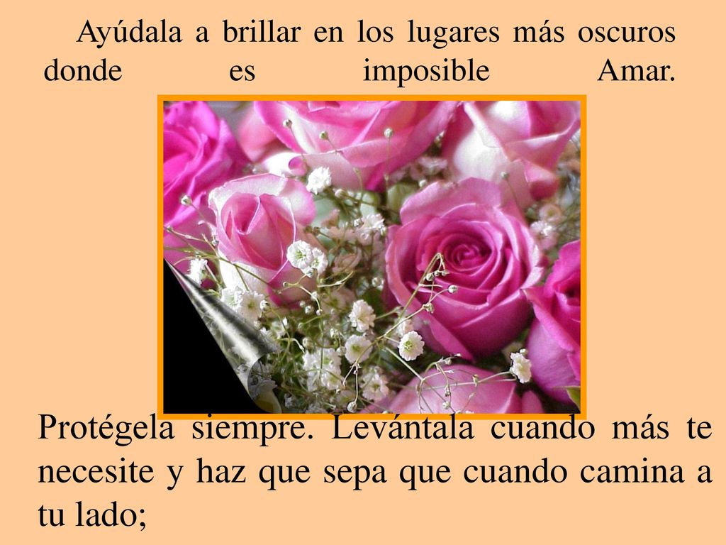 Ayúdala a brillar en los lugares más oscuros donde es imposible Amar.