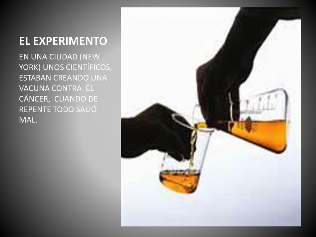 EL EXPERIMENTO EN UNA CIUDAD (NEW YORK) UNOS CIENTÍFICOS, ESTABAN CREANDO UNA VACUNA CONTRA EL CÁNCER, CUANDO DE REPENTE TODO SALIÓ MAL.