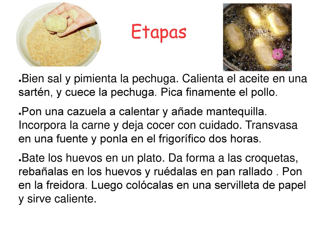 Etapas Bien sal y pimienta la pechuga. Calienta el aceite en una sartén, y cuece la pechuga. Pica finamente el pollo.