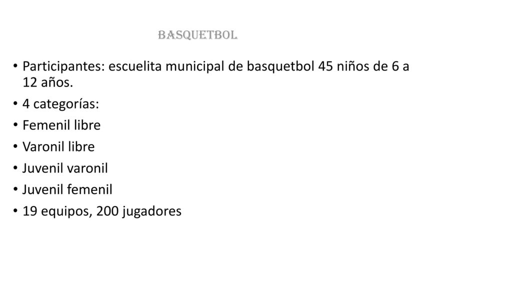Basquetbol Participantes: escuelita municipal de basquetbol 45 niños de 6 a 12 años. 4 categorías: