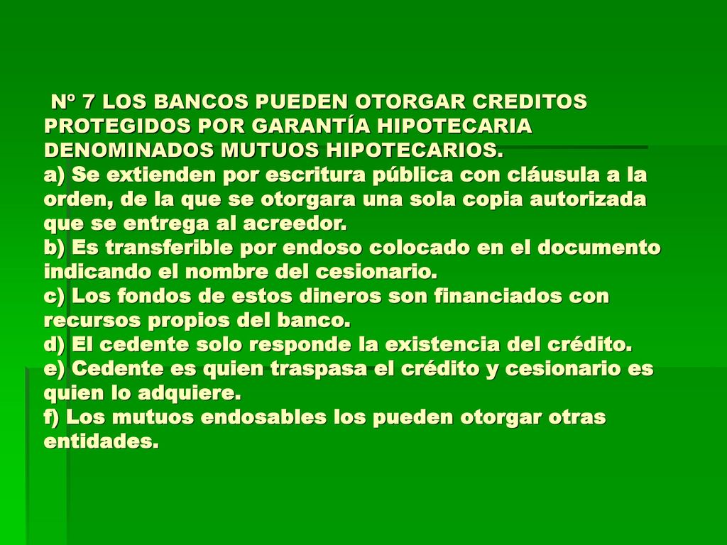 Nº 7 LOS BANCOS PUEDEN OTORGAR CREDITOS PROTEGIDOS POR GARANTÍA HIPOTECARIA DENOMINADOS MUTUOS HIPOTECARIOS.