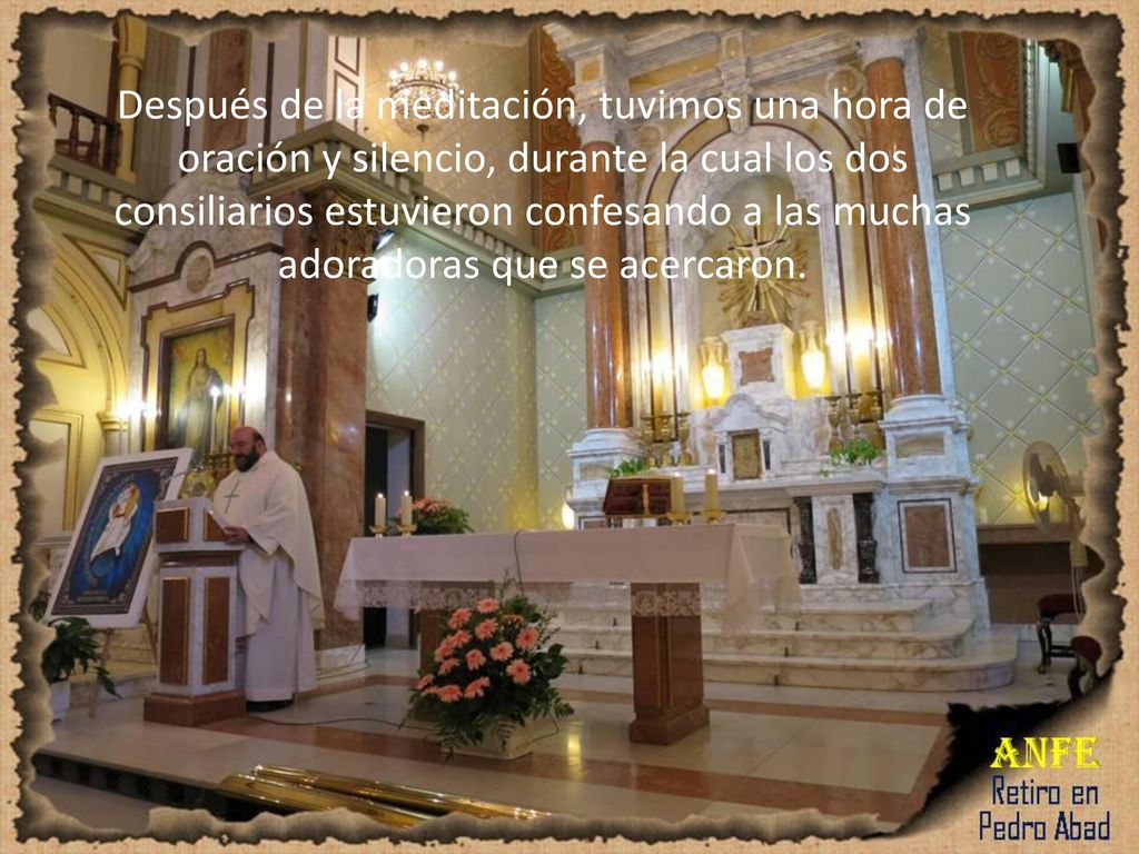 Después de la meditación, tuvimos una hora de oración y silencio, durante la cual los dos consiliarios estuvieron confesando a las muchas adoradoras que se acercaron.