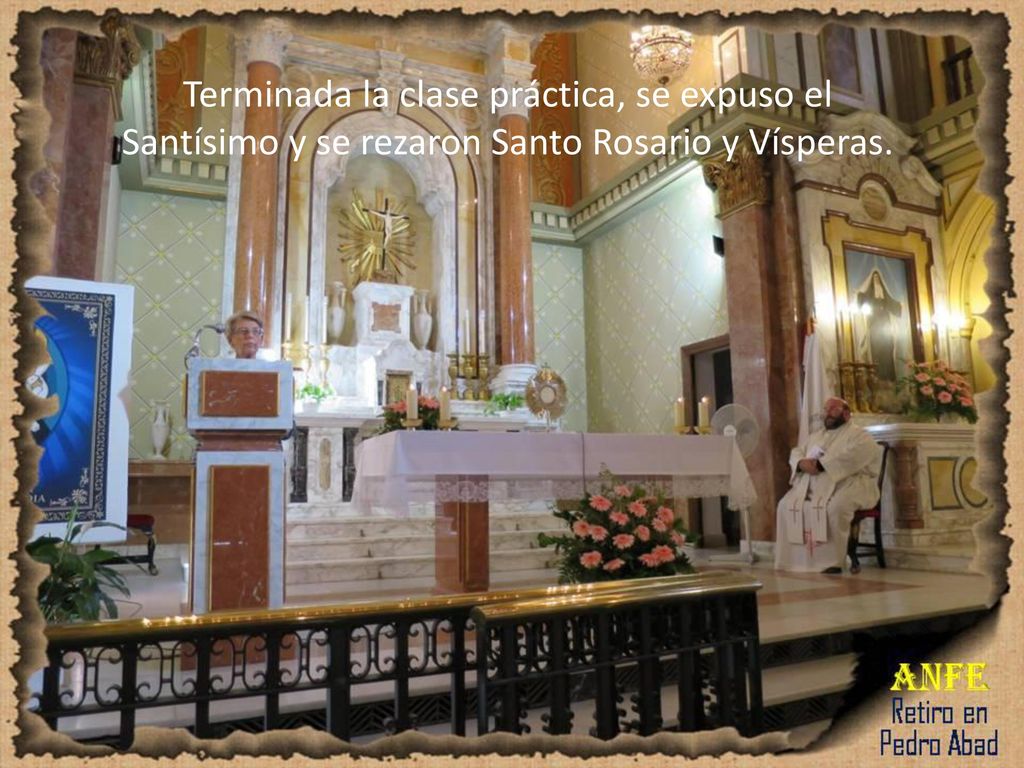 Terminada la clase práctica, se expuso el Santísimo y se rezaron Santo Rosario y Vísperas.