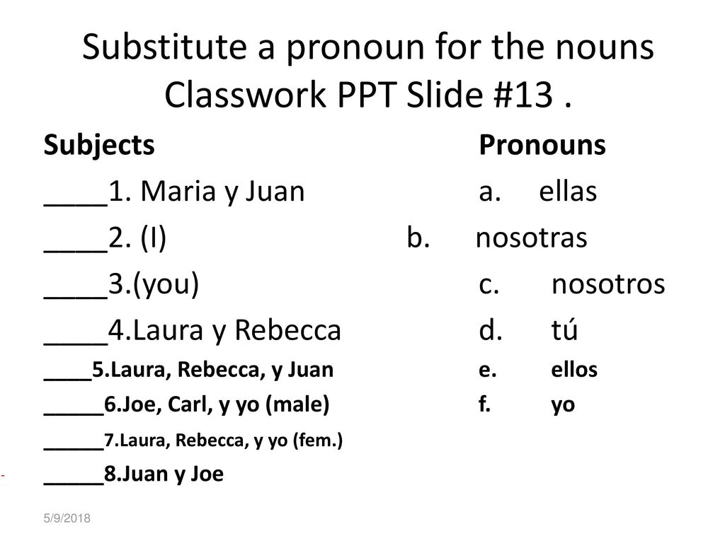 Substitute a pronoun for the nouns Classwork PPT Slide #13 .