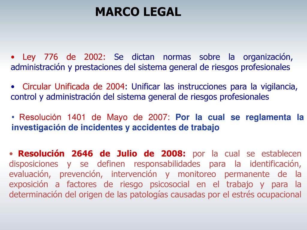 MARCO LEGAL Ley 776 de 2002: Se dictan normas sobre la organización, administración y prestaciones del sistema general de riesgos profesionales.