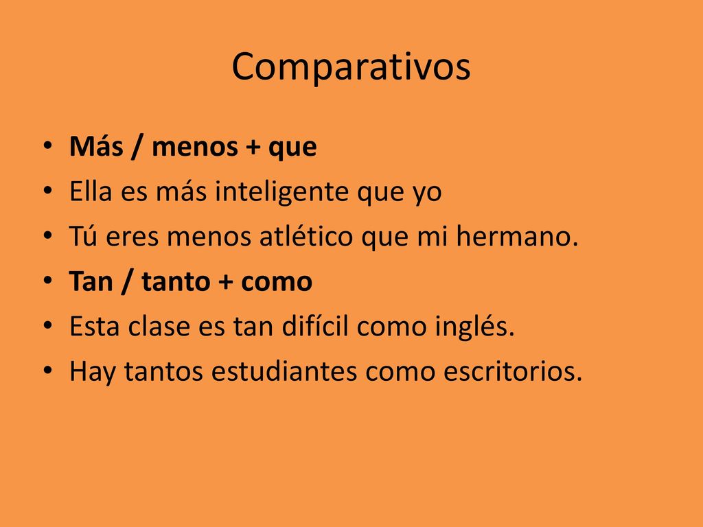 Comparativos Más / menos + que Ella es más inteligente que yo